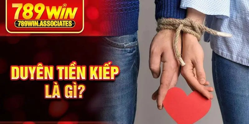 Duyên tiền kiếp là gì?