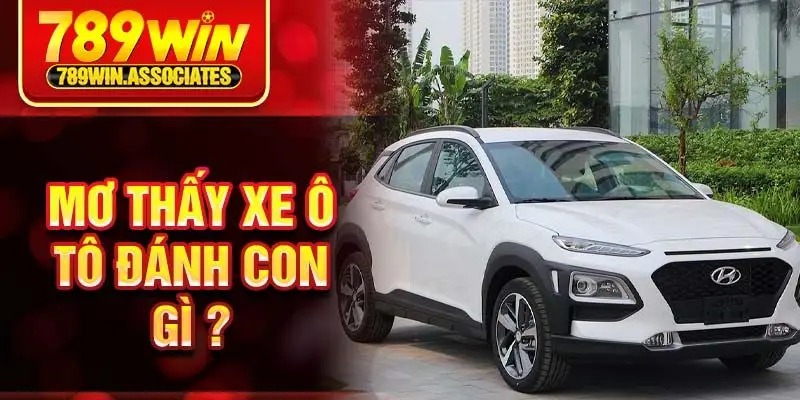 Mơ thấy xe ô tô đánh con gì ?