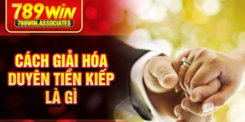 Cách giải hóa duyên tiền kiếp là gì