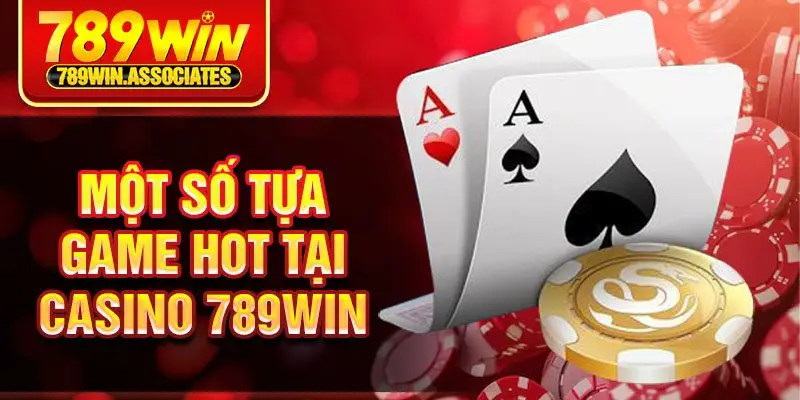 Một số tựa game hot tại casino 789win
