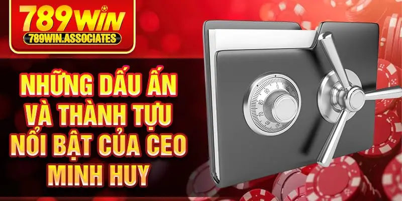 Những dấu ấn và thành tựu nổi bật của CEO Minh Huy